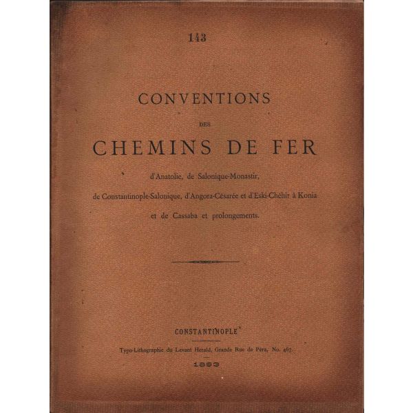 Fransızca CONVENTIONS DES CHEMINS DE FER (Anadolu, Selanik-Manastır, İstanbul-Selanik), Ankara-Kayseri ve Eskişehir-Konya Demiryolu Ağları Sözleşmeleri), Levant Herald Matbaası, Constantinople 1893, 38 s., 24x31 cm
