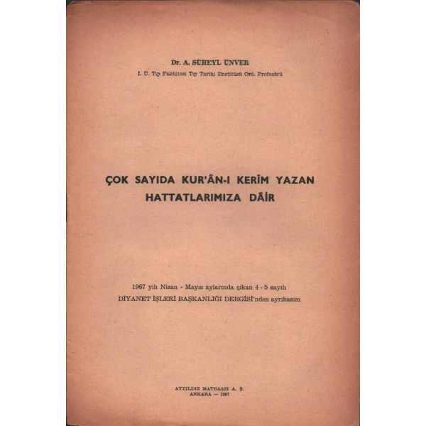 ÇOK SAYIDA KUR´AN-I KERİM YAZAN HATTATLARIMIZA DÂİR, Süheyl Ünver, 1967, Ayyıldız Matbaası A.Ş., 5 sayfa, 17x24 cm...
