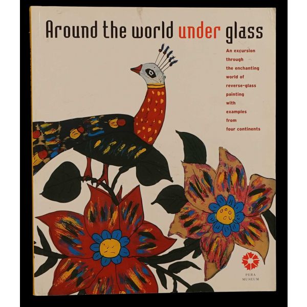 AROUND THE WORLD UNDER GLASS, (metin: Neveser Aksoy), 2005, Pera Müzesi, 241 sayfa, 24x28 cm...