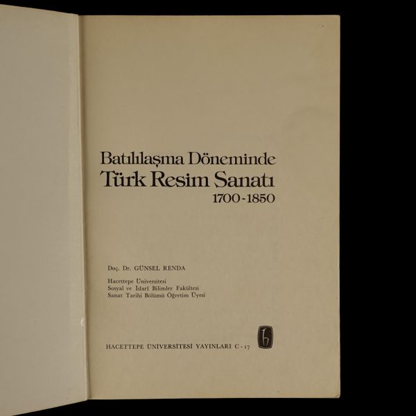BATILILAŞMA DÖNEMİNDE TÜRK RESİM SANATI (1700-1850), Günsel Renda, 1977, Hacettepe Üniversitesi Yayınları, 272 sayfa, 17x24 cm...