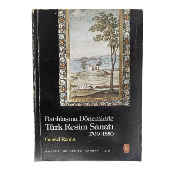 BATILILAŞMA DÖNEMİNDE TÜRK RESİM SANATI (1700-1850), Günsel Renda, 1977, Hacettepe Üniversitesi Yayınları, 272 sayfa, 17x24 cm...