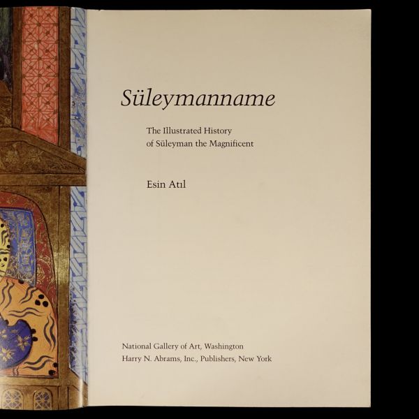 SÜLEYMANNAME (The İllustrated History of Süleyman the Magnificent), Esin Atıl, 1986, National Gallery of Art (Washington), 271 sayfa, 24x34 cm...