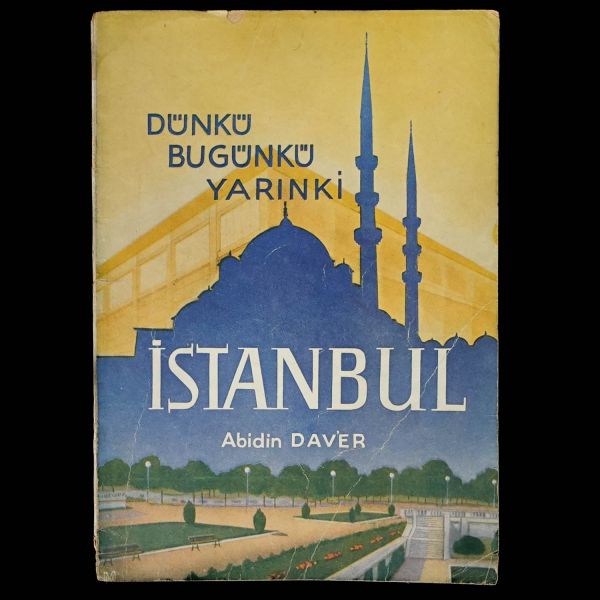 Dünkü, Bugünkü, Yarınki İSTANBUL, Abidin Daver, 1944, Belediye Matbaası, 68+4 sayfa+12 fotoğraf, 17x24 cm…