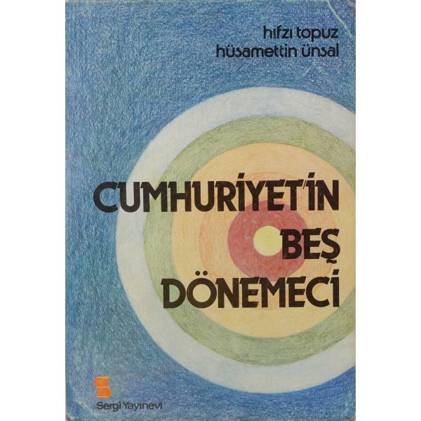 CUMHURİYET´İN BEŞ DÖNEMECİ, Hıfzı Topuz - Hüsamettin Ünsal, 1984, Sergi Yayınevi, 199 sayfa, 17x23 cm...