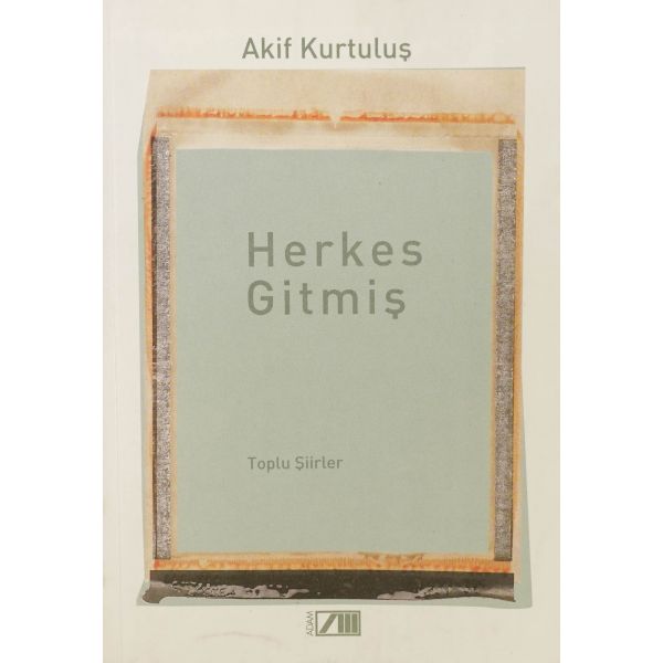 HERKES GİTMİŞ, Akif Kurtuluş, 2005, Adam Yayınları, 117 sayfa, 14x20 cm...