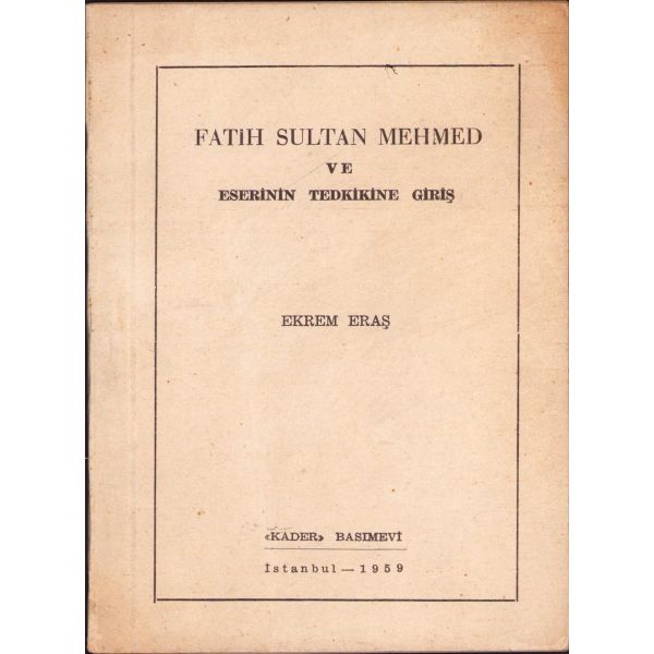 Fatih Sultan Mehmed ve Eserin Tetkikine Giriş, Ekrem Araş, İstanbul, 1959, 54 sayfa,12x15 cm