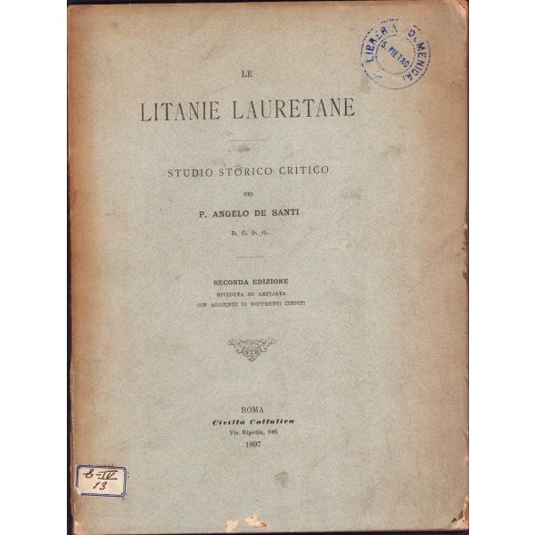 Le Litanie Lauretane - Tarihsel çalışma, P. Angelo De Santi, ikinci baskı, Civilla Catolica, Roma, 1897, Latince, damgalı, ön kapak bir kenarı yırtık, 110 sayfa, 18x24 cm
