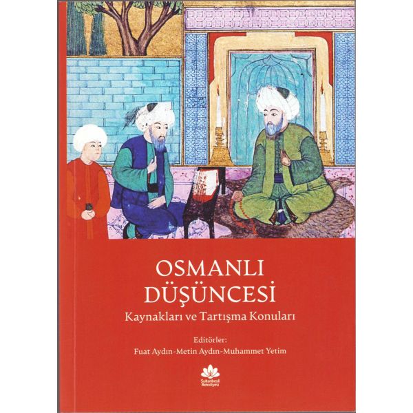 Osmanlı Düşüncesi Kaynakları ve Tartışma Konuları, editör: Fuat Aydın, Metin Aydın, Muhammet Yetim, birinci baskı, İstanbul, 2018, 766 sayfa, 15x21 cm